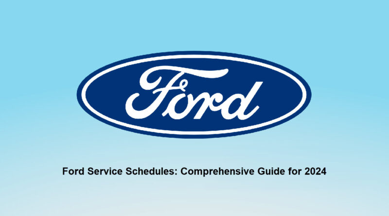 Ford Service Schedules: Comprehensive Guide for 2024
