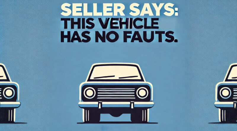 “This Car Has No Faults!” What Used Car Sellers Don’t Want You to Know